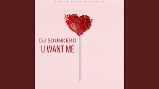 U WANT ME - Dj Sdunkero