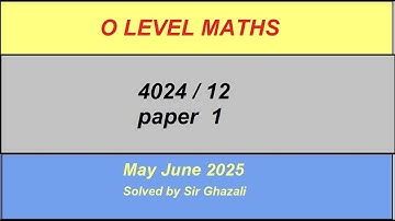O Level Cambridge Maths Solved Past Paper 1 4024 /12  May June 2023,By Sir GHAZALI
