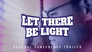 Let There Be Light! | General Conference Trailer