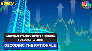 Morgan Stanley Upgrades India To Equal-Weight : Decoding Morgan Stanley's India Strategy | CNBC-TV18
