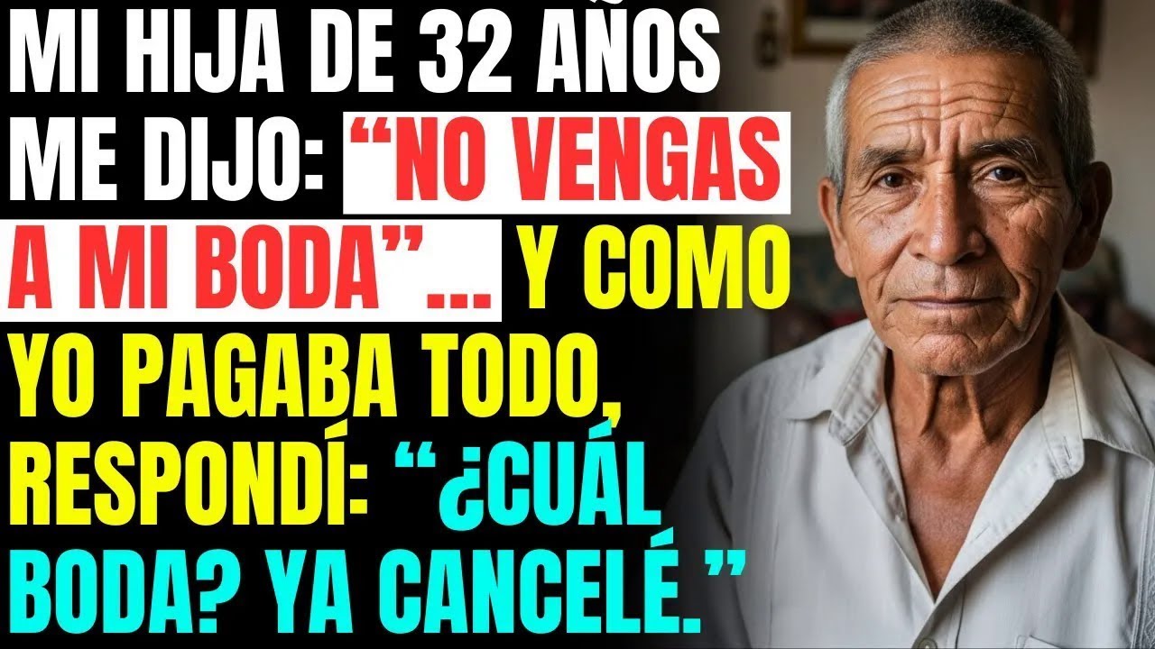 Mi HIJA de 32 años me dijo： “NO vengas a mi BODA”…YO PAGABA todo, respondí： “¿CUÁL boda？ YA CANCEL