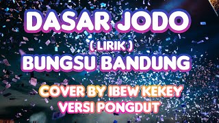 DASAR JODO - BUNGSU BANDUNG -  Cover by Ibew Kekey ( Cover & Lirik ) Lirik Lagu Cover