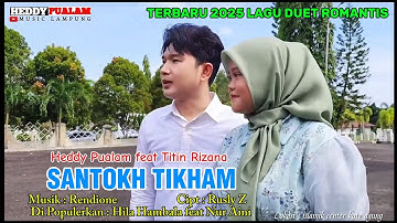 LAGU TERBARU 2025 DUET ROMANTIS - SANTOKH TIKHAM - Heddy Pualam feat Titin Rizana - Cipt : Rusly z