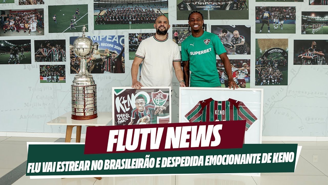 FLUTV NEWS: FLU VAI ESTREAR NO BRASILEIRÃO 2026 E KENO SE DESPEDE DA TORCIDA TRICOLOR