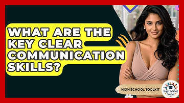 What Are The Key Clear Communication Skills? - High School Toolkit