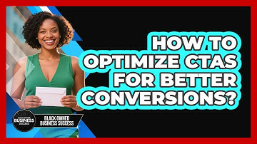 How To Optimize CTAs For Better Conversions?