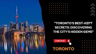"TORONTO'S BEST-KEPT SECRETS: DISCOVERING THE CITY'S HIDDEN GEMS"