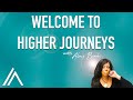 WELCOME TO HIGHER JOURNEYS | TALK for TRANSFORMATION!