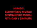 HUME/5. EMOTIVISMO MORAL. SENTIMIENTO MORAL. UTILIDAD Y SIMPATÍA