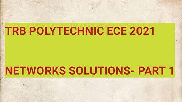 TRB POLYTECHNIC ECE 2021 - NETWORKS SOLUTIONS PART 1