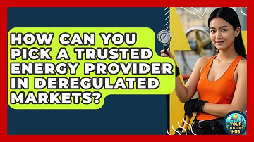 How Can You Pick A Trusted Energy Provider In Deregulated Markets? - Your Utilities Hub