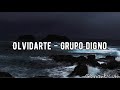 Olvidarte - Grupo Digno (Letra)