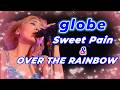 globe の名曲が1つに 『SWEET PAIN』 + 『OVER THE RAINBOW』 マッシュアップ