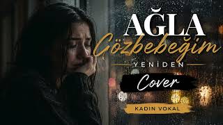 Ağla Gözbebeğim | COVER YENİDEN