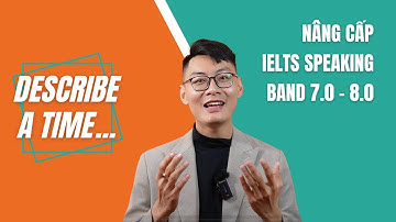 Nâng cấp band IELTS Speaking lên 7.0 - 8.0 (Part 2: Describe a time) - S1E8