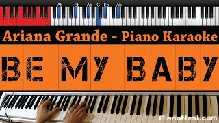 Ariana Grande  Be My Baby  Higher Key piano Karaoke  Sing Along