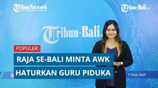 Populer: Raja Se-Bali Minta AWK Haturkan Guru Piduka