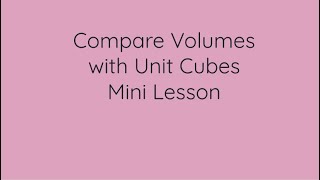 Compare Volumes with Unit Cubes Mini Lesson