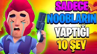 SADECE NOOBLARIN YAPTIĞI 10 ŞEY  Brawl Stars 2024