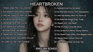 Broken Heart Songs Playlist | Best Emotional & Heartbreak Sad Songs Nonstop 2026 | English Love Song