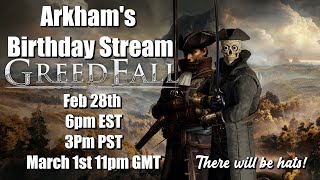 Arkhams Birthday Greedfall Stream @arkham666