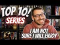 Top 10 series  i am not sure i will like