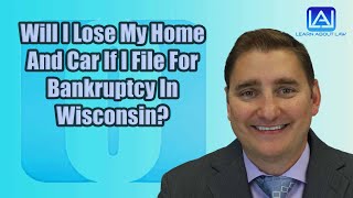 Do You Lose Your Home And Car When You File For Bankruptcy In Wisconsin?