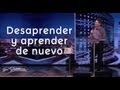 Desaprender y aprender de nuevo - Carlos Olmos - 17 Abril 2013