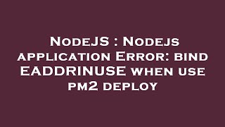 NodeJS : Nodejs application Error: bind EADDRINUSE when use pm2 deploy
