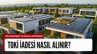 Toki İadesi Nasıl Alınır? Başvuru Ve Para İade Süreci Detayları