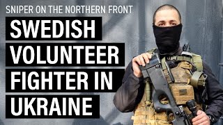 The Russians never stopped firing − Swedish volunteer fighter in Ukraine