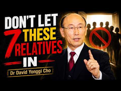 7 Relatives You Must NEVER Let Into Your Home - dr David Yonggi Cho