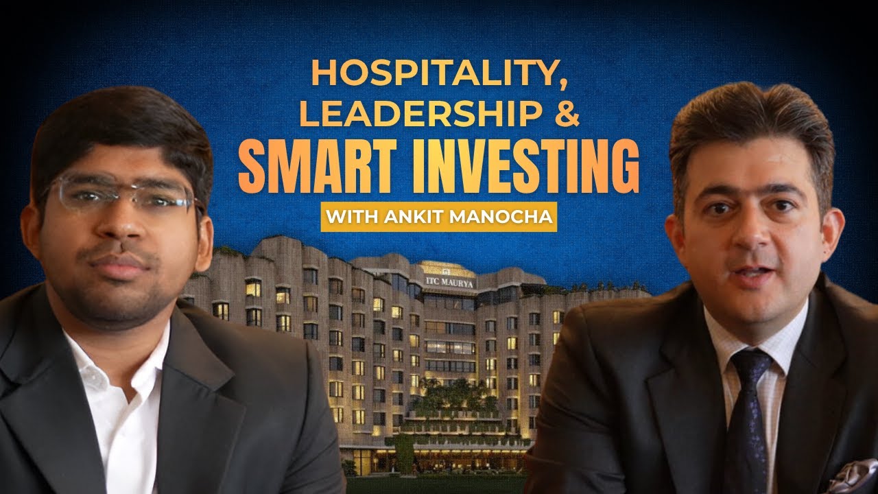 Hospitality, Leadership & Smart Investing | A Conversation with Ankit Manocha ji