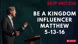 Podcast SkipHeitzig | Be a Kingdom Influencer   Matthew 5 13 16