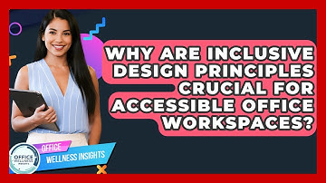 Why Are Inclusive Design Principles Crucial For Accessible Office Workspaces?
