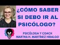 ¿CÓMO SABER SI DEBO IR AL PSICÓLOGO? Psicóloga y Coach Martha H. Martínez Hidalgo