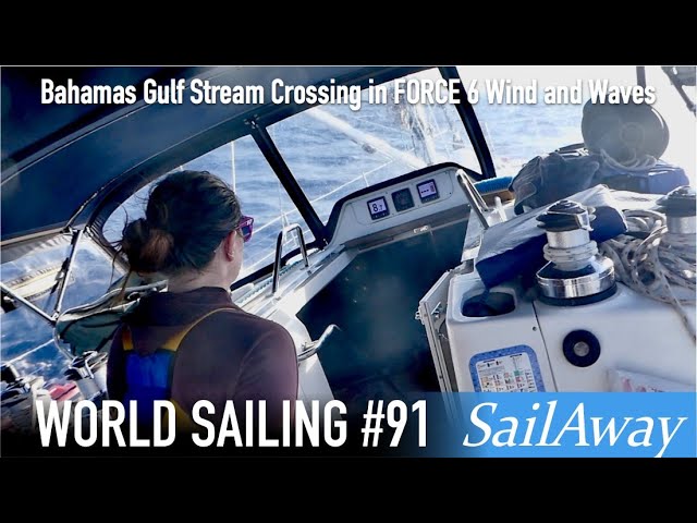 SailAway 91 | Bahamas Gulf Stream Crossing in Force 6 Wind and Waves | Sailing Around The World