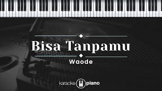 Bisa Tanpamu - Waode (KARAOKE PIANO)