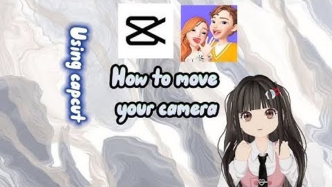 • how to move your camera using capcut • | velynnicola | zepeto tutorial
