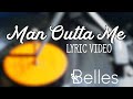 Belles  man outta me official lyric