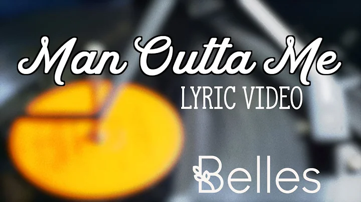 Belles - Man Outta Me (Official Lyric Video)