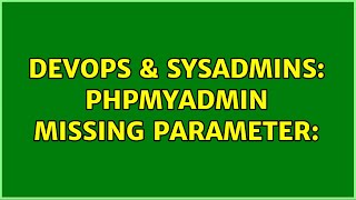 Famous DevOps & SysAdmins: PhpMyAdmin Missing parameter: (2 Solutions!!) Net Worth