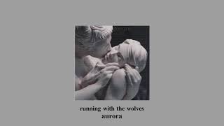 aurora // running with the wolves (slowed) ♡