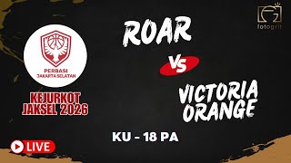 [KEJURKOT JAKSEL 2026] ROAR VS VICTORIA ORANGE - KU 18 PA