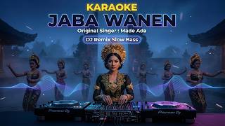 KARAOKE JABA WANEN - MADE ADA VERSI DJ REMIX || DJ BALI TERBARU 2025 || KUMPULAN LAGU BALI