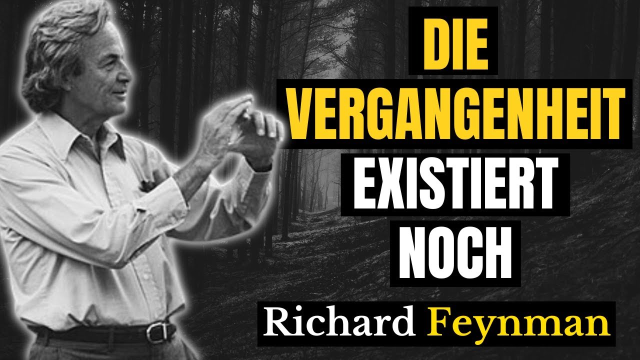 Richard Feynman erklärt, warum die Vergangenheit nicht wirklich verschwunden ist