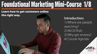 Get Customers Online - Foundational Marketing Mini-Course Video 1