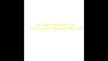 Why I haven’t been uploading videos ( from now on I will upload sometimes)