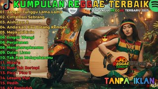 Full Album Reggae Terbaru 2025 🌴 Rege Rege Musik Santai Terbaik untuk Relax, Healing \u0026 Kerja