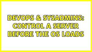 Famous DevOps & SysAdmins: control a server before the OS loads Wealth